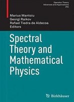 Spectral Theory And Mathematical Physics (Operator Theory: Advances And Applications)