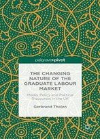 The Changing Nature Of The Graduate Labour Market: Media, Policy And Political Discourses In The Uk
