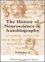 The History Of Neuroscience In Autobiography Volume 6