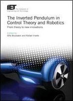 The Inverted Pendulum In Control Theory And Robotics: From Theory To New Innovations (Control, Robotics And Sensors)