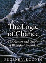 The Logic Of Chance: The Nature And Origin Of Biological Evolution (Ft Press Science)