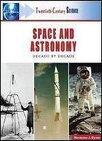 Twentieth-Century Space And Astronomy: A History Of Notable Research And Discovery (Twentieth-Century Science)