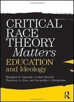 Critical Race Theory Matters: Education And Ideology