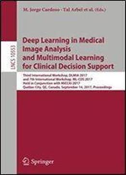 Deep Learning In Medical Image Analysis And Multimodal Learning For Clinical Decision Support: Third International Workshop, Dlmia 2017, And 7th International Workshop, Ml-cds 2017, Held In Conjunctio