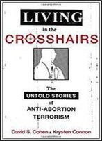 Living In The Crosshairs: The Untold Stories Of Anti-Abortion Terrorism
