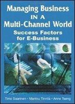 Managing Business In A Multi-Channel World: Success Factors For E-Business