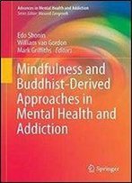 Mindfulness And Buddhist-Derived Approaches In Mental Health And Addiction