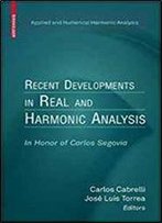 Recent Developments In Real And Harmonic Analysis: In Honor Of Carlos Segovia (Applied And Numerical Harmonic Analysis)