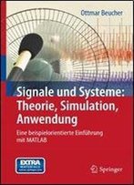 Signale Und Systeme: Theorie, Simulation, Anwendung : Eine Beispielorientierte Einfuhrung Mit Matlab
