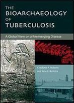 The Bioarchaeology Of Tuberculosis: A Global View On A Reemerging Disease