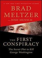 The First Conspiracy: The Secret Plot To Kill George Washington