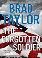 Brad Taylor - The Forgotten Soldier: A Pike Logan Thriller