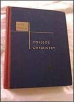 College Chemistry, An Introductory Textbook Of General Chemistry