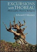 Excursions With Thoreau: Philosophy, Poetry, Religion