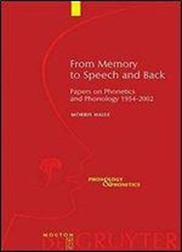 From Memory To Speech And Back: Papers On Phonetics And Phonology, 1954-2002
