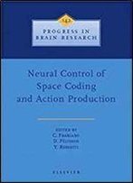 Neural Control Of Space Coding And Action Production, Volume 142 (Progress In Brain Research)