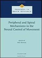 Peripheral And Spinal Mechanisms In The Neural Control Of Movement, Volume 123 (Progress In Brain Research)