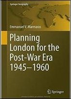 Planning London For The Post-War Era 1945-1960