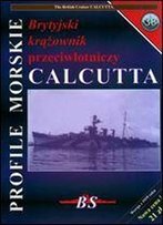 Profile Morskie 38: Brytyjski Krazownik Przeciwlotniczy Calcutta - The British Cruiser Calcutta