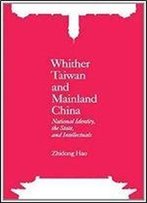 Whither Taiwan And Mainland China: National Identity, The State And Intellectuals