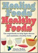 Healing Foods - Healthy Foods: Use Superfoods To Help Fight Disease And Maintain A Healthy Body