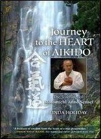 Journey To The Heart Of Aikido: The Teachings Of Motomichi Anno Sensei