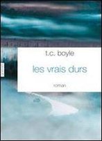 Les Vrais Durs - T.C. Boyle
