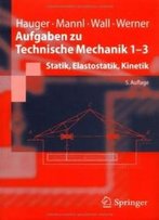 Aufgaben Zu Technische Mechanik 1-3: Statik, Elastostatik, Kinetik (Springer-Lehrbuch) (German Edition)