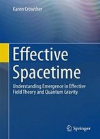 Effective Spacetime: Understanding Emergence In Effective Field Theory And Quantum Gravity
