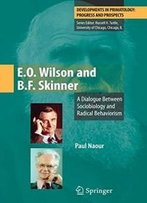 E.O. Wilson And B.F. Skinner: A Dialogue Between Sociobiology And Radical Behaviorism (Developments In Primatology: Progress And Prospects)