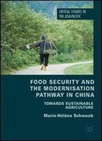 Food Security And The Modernisation Pathway In China: Towards Sustainable Agriculture (Critical Studies Of The Asia-Pacific)