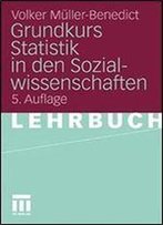 Grundkurs Statistik In Den Sozialwissenschaften: Eine Leicht Verstandliche, Anwendungsorientierte Einfuhrung In Das Sozialwissenschaftlich Notwendige Statistische Wissen