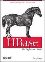 Hbase: The Definitive Guide: Random Access To Your Planet-Size Data