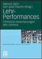 Lehr-Performances: Filmische Inszenierungen Des Lehrens (Medienbildung Und Gesellschaft)