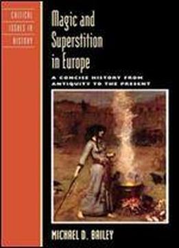 Magic And Superstition In Europe: A Concise History From Antiquity To The Present (critical Issues In World And International History)