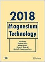Magnesium Technology 2018 (The Minerals, Metals & Materials Series)