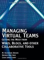 Managing Virtual Teams: Getting The Most From Wikis, Blogs, And Other Collaborative Tools (Wordware Applications Library)