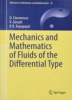 Mechanics And Mathematics Of Fluids Of The Differential Type (Advances In Mechanics And Mathematics)