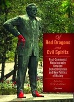 Of Red Dragons And Evil Spirits: Post-Communist Historiography Between Democratization And The New Politics Of History