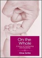 On The Whole: A Story Of Mothering And Disability