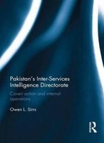 Pakistan's Inter-Services Intelligence Directorate: Covert Action And Internal Operations