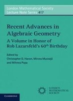 Recent Advances In Algebraic Geometry: A Volume In Honor Of Rob Lazarsfeld's 60th Birthday (London Mathematical Society Lecture Note Series)