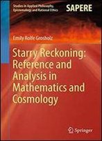 Starry Reckoning: Reference And Analysis In Mathematics And Cosmology (Studies In Applied Philosophy, Epistemology And Rational Ethics)