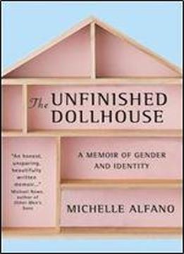 The Unfinished Dollhouse: A Memoir Of Gender And Identity