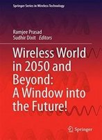 Wireless World In 2050 And Beyond: A Window Into The Future! (Springer Series In Wireless Technology)