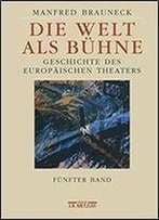 5: Die Welt Als Buhne: Geschichte Des Europaischen Theaters. Funfter Band: 2. Halfte Des 20. Jahrhunderts