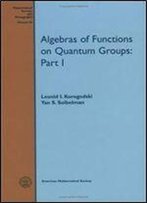 Algebras Of Functions On Quantum Groups: Part I (Mathematical Surveys & Monographs) (Pt. 1)