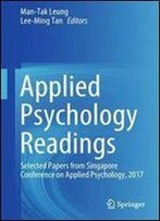 Applied Psychology Readings: Selected Papers From Singapore Conference On Applied Psychology, 2017