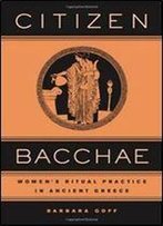Citizen Bacch: Womens Ritual Practice In Ancient Greece