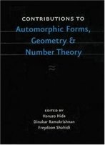 Contributions To Automorphic Forms, Geometry, And Number Theory: A Volume In Honor Of Joseph Shalika